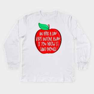 An Apple A Day Keeps Anyone Away If You Throw It Hard Enough Kids Long Sleeve T-Shirt